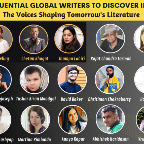 Influential Global Writers, J.K. Rowling, Chetan Bhagat, Jhumpa Lahiri, Rajat Chandra Sarmah, Mayaa SH, Eliyas Johnjoseph, Tushar Kiran Moodgal, David Baker, Dhritiman Chakraborty, Hardik Jain, Shailesh Kashyap, Martina Rimbaldo, Aanya Kapur, Abhishek Haridasan, Vrunda Baraiya