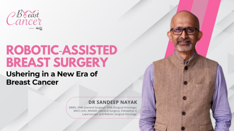 Robotic-Assisted Breast Surgery: A New Era in Cancer Care- Dr. Sandeep Nayak