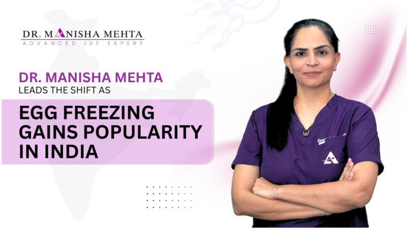 Dr. Manisha Leads the Shift as Egg Freezing Gains Popularity in India