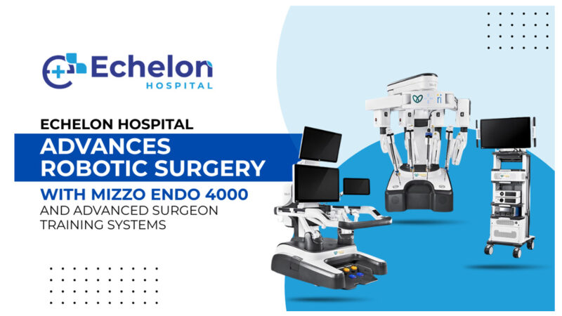 Echelon Introduces Next-Gen Robotic Surgery: Building Future Surgeons with Meril’s Mizzo Endo 4000 and Advanced Training Simulator